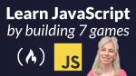 Learn JavaScript by Building 7 Games - Full Course
